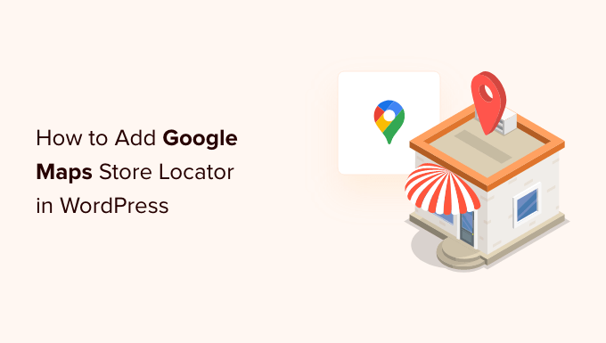 Как добавить локатор магазина Google Maps в WordPress (бесплатная опция)