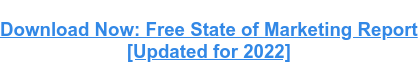 Jetzt herunterladen: Kostenloser State of Marketing Report [Aktualisiert für 2022]