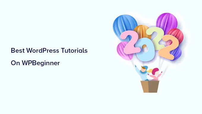 บทสรุปประจำปีของบทเรียน WordPress ที่ดีที่สุดบน WPBeginner