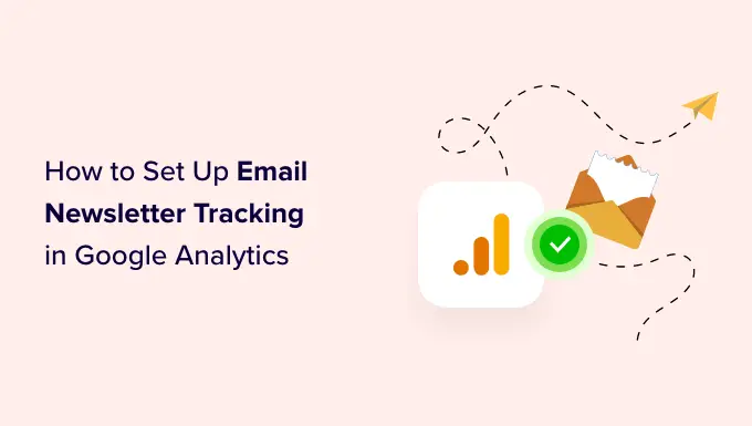 如何在 Google Analytics 中设置电子邮件通讯跟踪 How to set up email newsletter tracking in Google Analytics