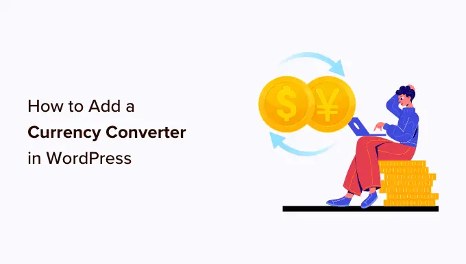 WordPress'te bir para birimi dönüştürücü nasıl eklenir How to add a currency convertor in WordPress