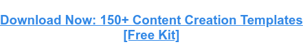 Télécharger maintenant : plus de 150 modèles de création de contenu [Kit gratuit]
