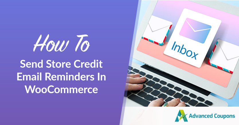 如何在 WooCommerce 中发送商店信用电子邮件提醒 - 高级优惠券 How To Send Store Credit Email Reminders In WooCommerce