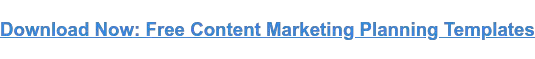Scarica ora: modelli gratuiti di pianificazione del marketing dei contenuti