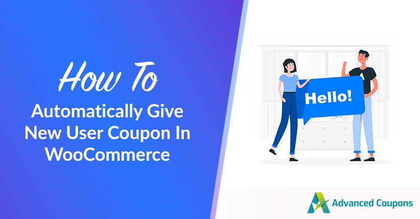 Cum se oferă automat un cupon de utilizator nou în WooCommerce - Cupoane avansate How To Automatically Give New User Coupon In WooCommerce
