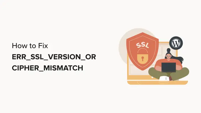วิธีแก้ไข 'ERR_SSL_VERSION_OR_CIPHER_MISMATCH' ใน WordPress How to Fix ’ERR_SSL_VERSION_OR_CIPHER_MISMATCH’ in WordPress