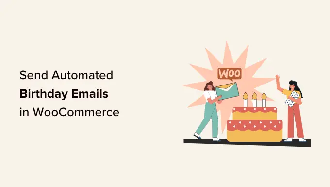 如何在 WooCommerce 中发送自动生日和周年纪念电子邮件 How to send automated birthday & anniversary emails in WooCommerce