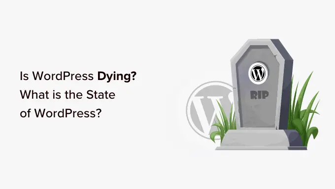 Apakah WordPress Sedang Mati? Keadaan WordPress Is WordPress Dying? The State of WordPress
