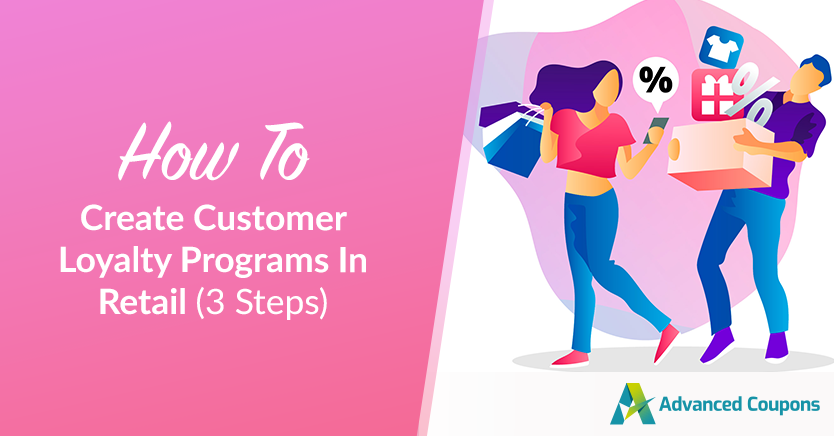 Come creare programmi fedeltà per i clienti nel commercio al dettaglio in 3 passaggi - Coupon avanzati How To Create Customer Loyalty Programs In Retail (3 Steps)