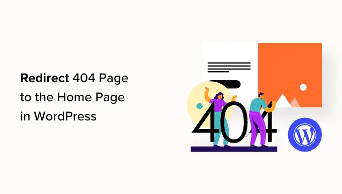 Comment rediriger votre page 404 vers la page d'accueil dans WordPress How to Redirect Your 404 Page to the Home Page in WordPress