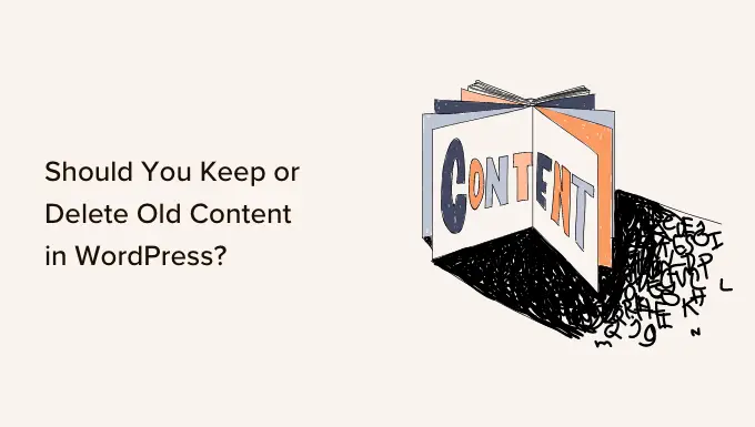 Стоит ли сохранять или удалять старый контент в WordPress? (Мнение эксперта) Should You Keep or Delete Old Content in WordPress? (Expert Opinion)