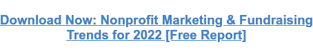 Jetzt herunterladen: Nonprofit-Marketing- und Fundraising-Trends für 2022 [Kostenloser Bericht]