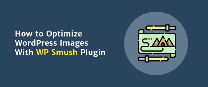 Comment optimiser les images WordPress avec le plugin « WP Smush » 1