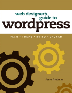 网页设计师的 WordPress 指南 - 杰西弗里德曼 Web Designer's Guide to WordPress - Jesse Friedman