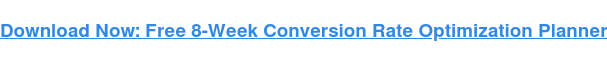 Descărcați acum: Planificator gratuit de optimizare a ratei de conversie pe 8 săptămâni
