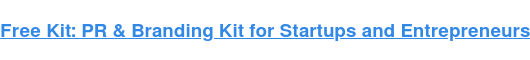 Kit gratuit: kit de PR și branding pentru startup-uri și antreprenori