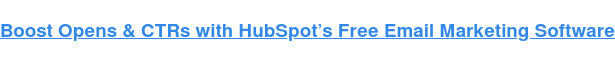 Boost Opens și CTR-uri cu software-ul gratuit de marketing prin e-mail de la HubSpot