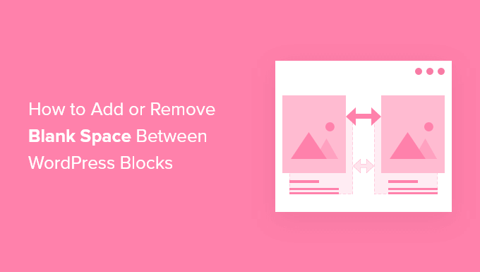 Jak dodać lub usunąć puste miejsce między blokami WordPress (4 sposoby) How to add or remove blank space between WordPress blocks (4 ways)