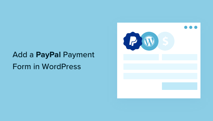 如何在 WordPress 中添加 PayPal 付款表格 How to Add a PayPal Payment Form in WordPress