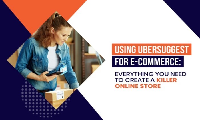 Utilizarea Ubersuggest pentru comerțul electronic: tot ce aveți nevoie pentru a crea un magazin online Killer