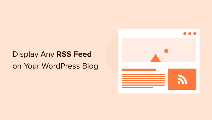 Как отобразить любую RSS-ленту в вашем блоге WordPress How to Display Any RSS Feed on Your WordPress Blog