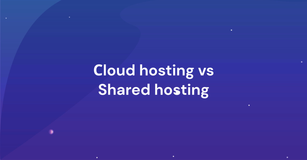 Frame 11 - Should I use Shared or Cloud Hosting? Here's how to decide -