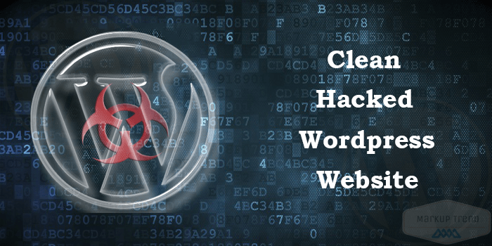 当您的 WordPress 网站被黑客入侵时该怎么办 | 2021 clean-hacked-wordpress-website-markuptrend