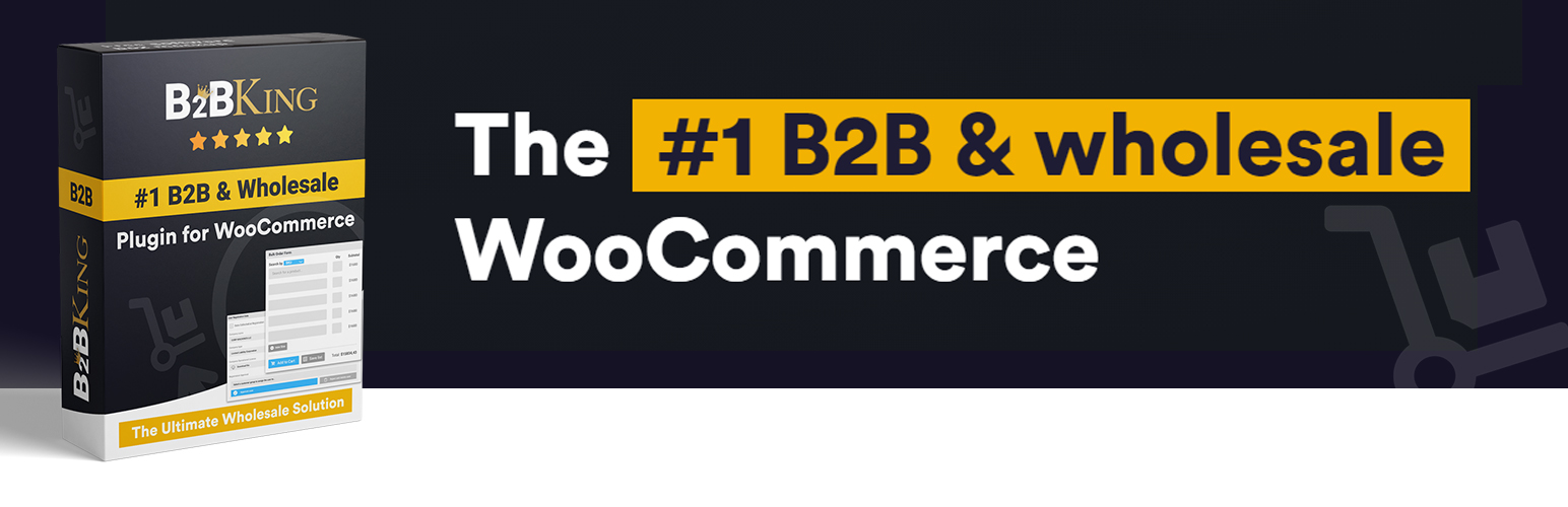 B2Bking — Soluție finală pentru vânzare cu ridicata și B2B Woocommerce